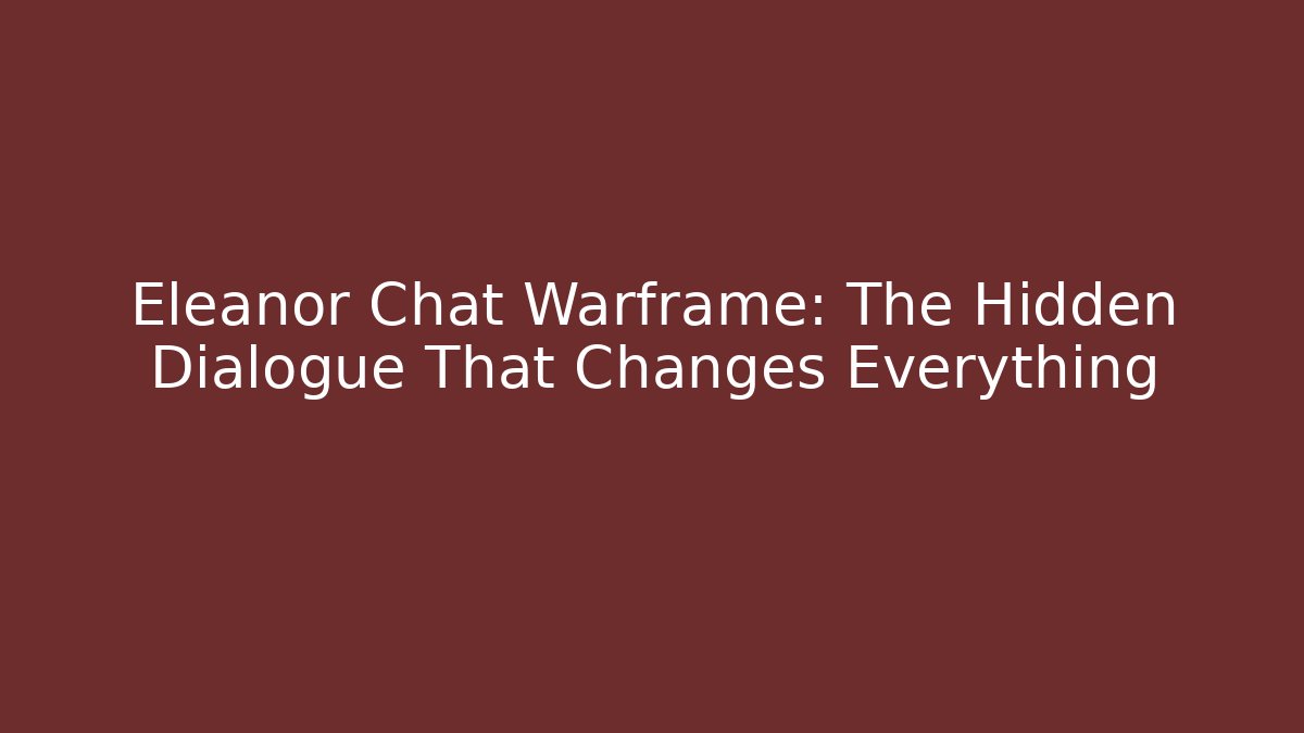 Eleanor Chat Warframe: The Hidden Dialogue That Changes Everything