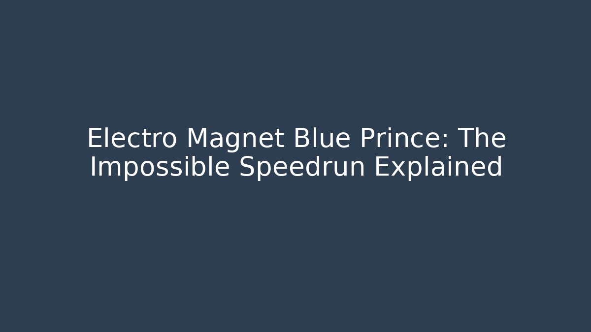 Electro Magnet Blue Prince: The Impossible Speedrun Explained - Create More Assets