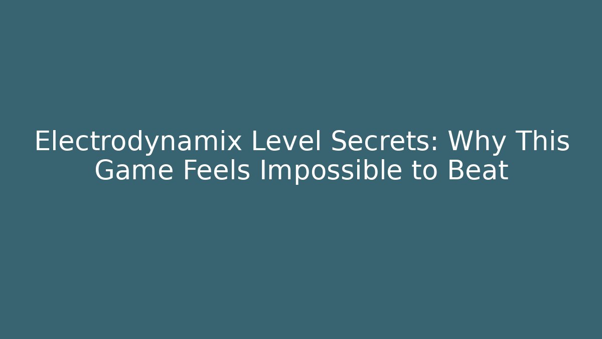 Electrodynamix Level Secrets: Why This Game Feels Impossible to Beat