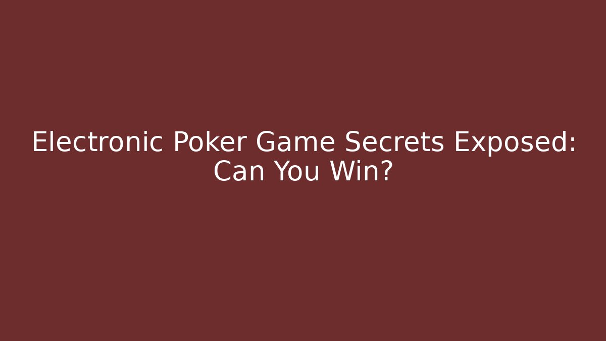 Electronic Poker Game Secrets Exposed: Can You Win? - Create More Assets