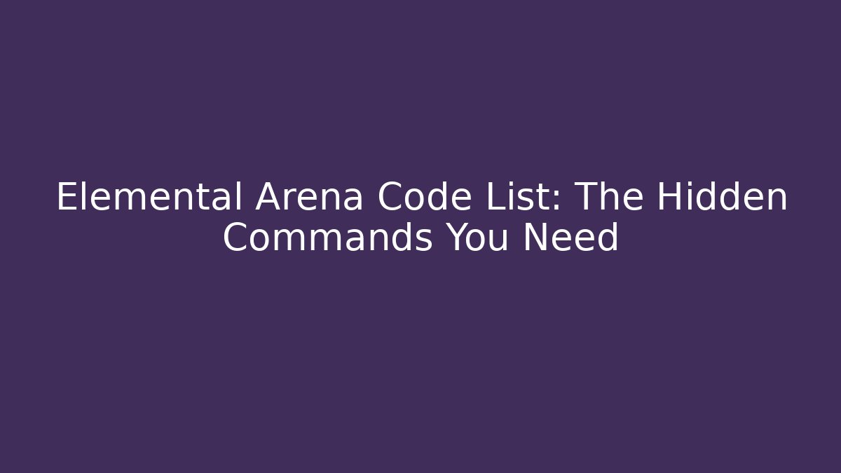 Elemental Arena Code List: The Hidden Commands You Need - Create More Assets