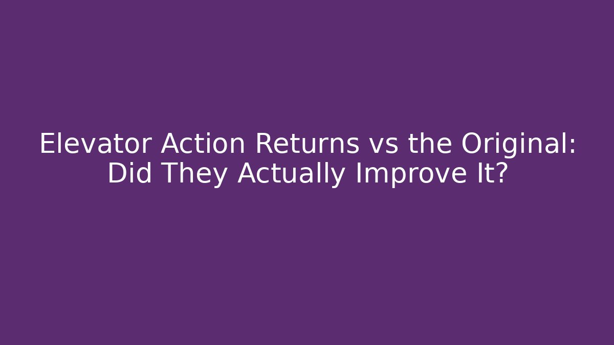Elevator Action Returns vs the Original: Did They Actually Improve It?