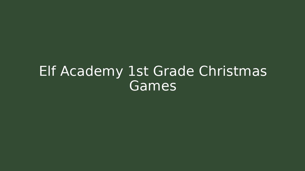 Elf Academy 1st Grade Christmas Games