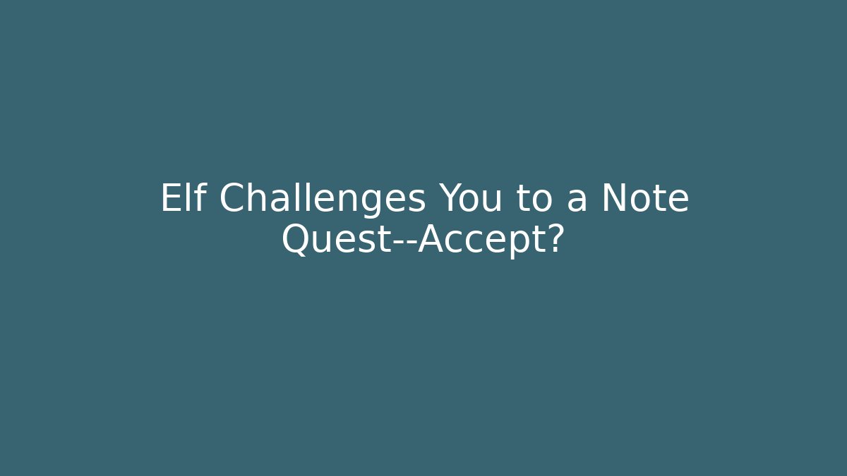 Elf Challenges You to a Note Quest—Accept?