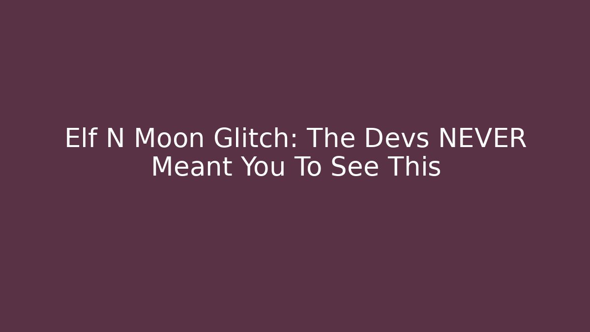 Elf N Moon Glitch: The Devs NEVER Meant You To See This