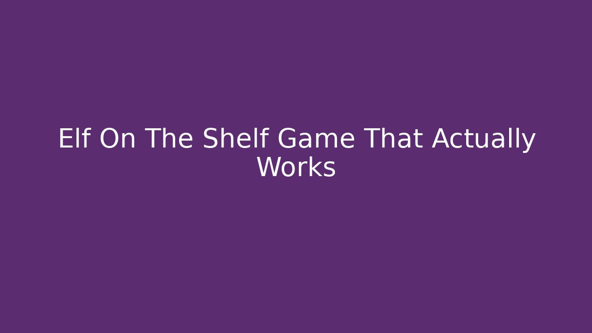 Elf On The Shelf Game That Actually Works