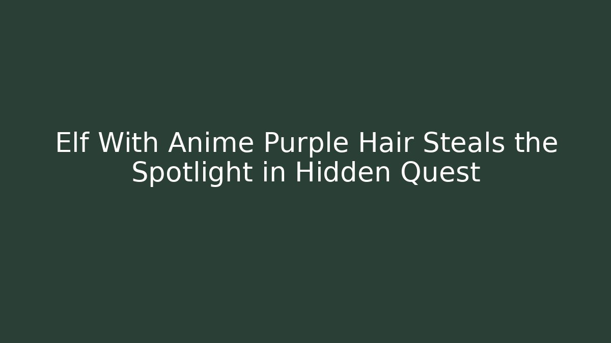 Elf With Anime Purple Hair Steals the Spotlight in Hidden Quest