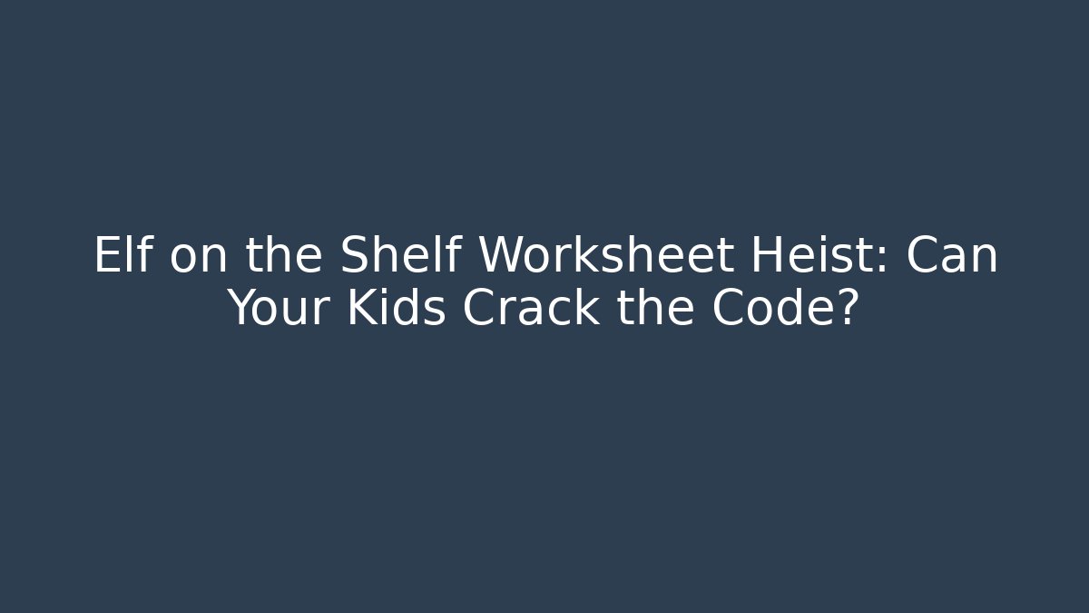 Elf on the Shelf Worksheet Heist: Can Your Kids Crack the Code? - Create More Assets