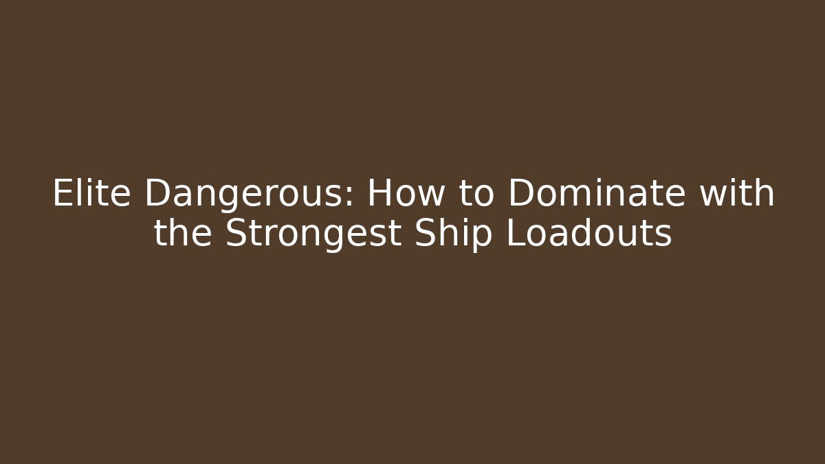 Elite Dangerous: How to Dominate with the Strongest Ship Loadouts