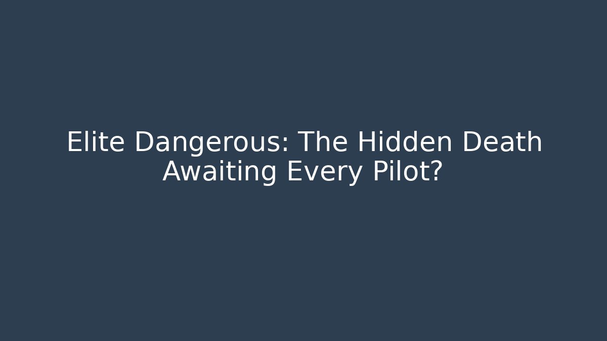 Elite Dangerous: The Hidden Death Awaiting Every Pilot? - Create More Assets