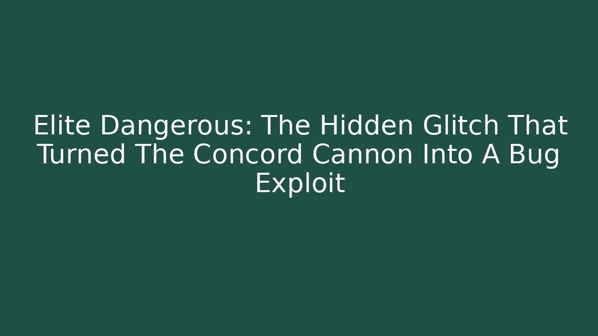Elite Dangerous: The Hidden Glitch That Turned The Concord Cannon Into A Bug Exploit