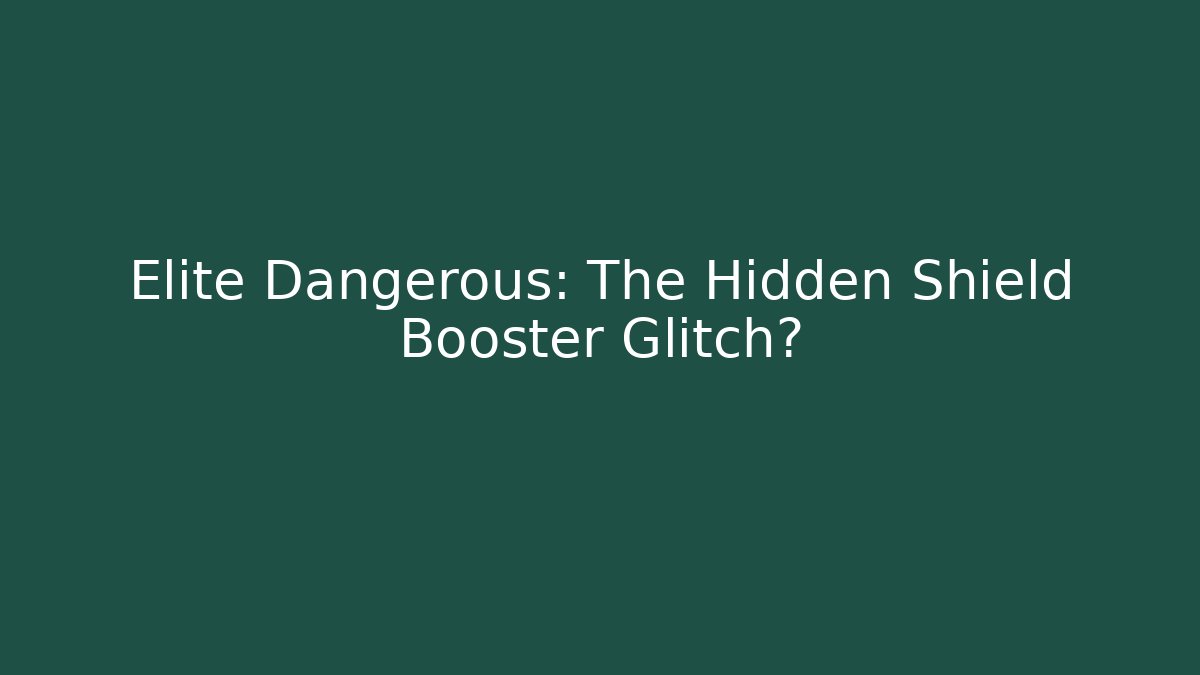 Elite Dangerous: The Hidden Shield Booster Glitch? - Create More Assets