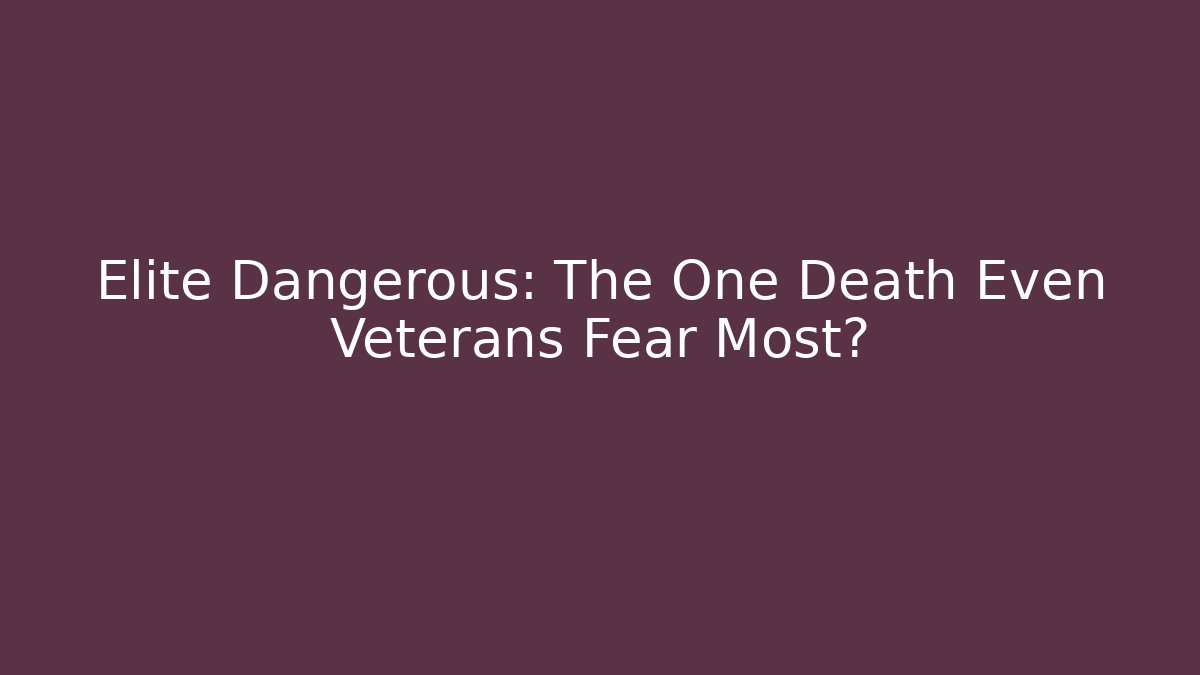 Elite Dangerous: The One Death Even Veterans Fear Most?