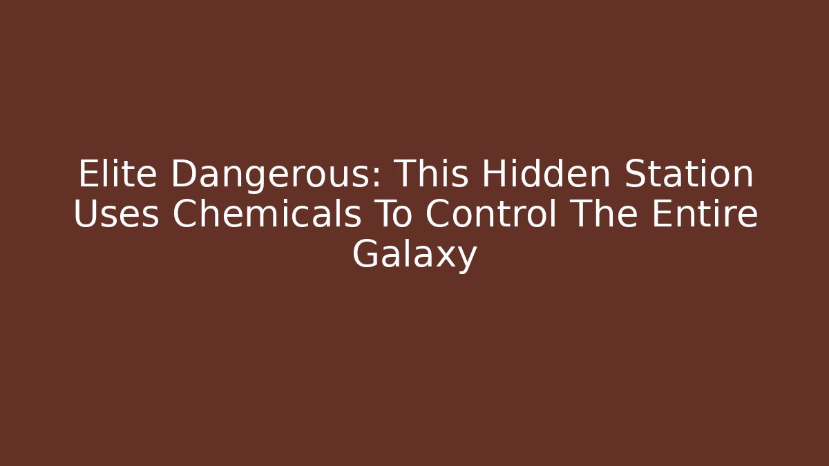 Elite Dangerous: This Hidden Station Uses Chemicals To Control The Entire Galaxy