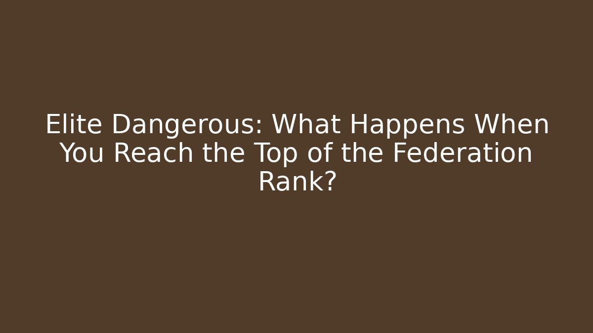 Elite Dangerous: What Happens When You Reach the Top of the Federation Rank?
