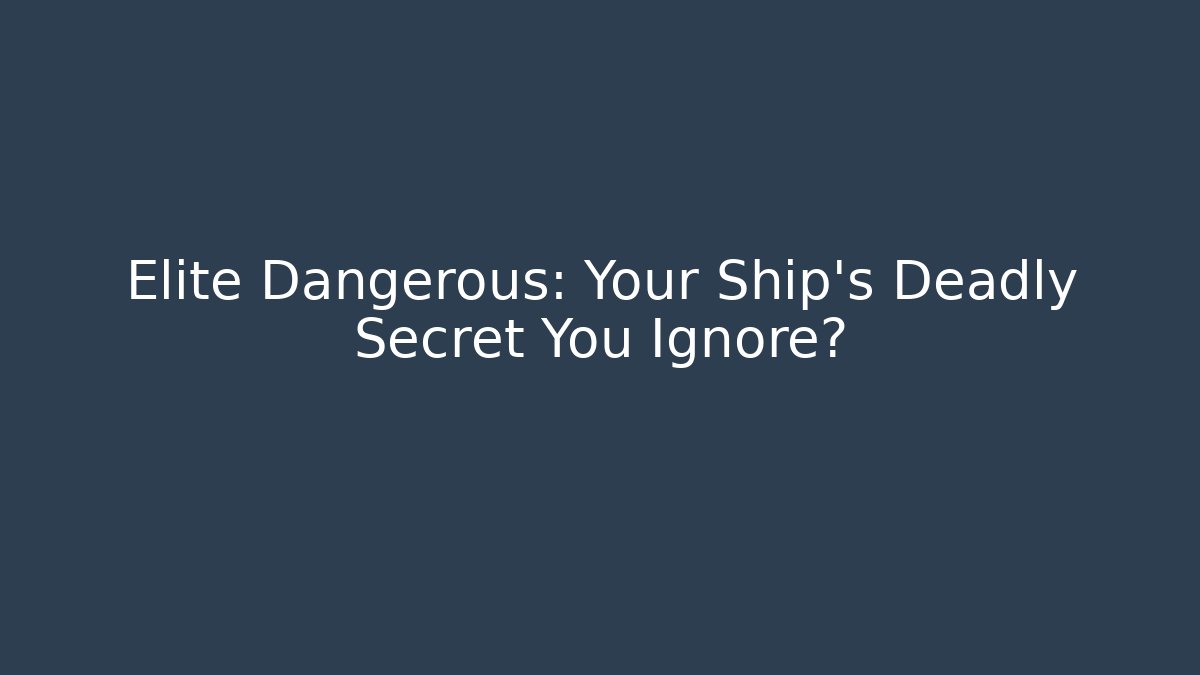 Elite Dangerous: Your Ship's Deadly Secret You Ignore?