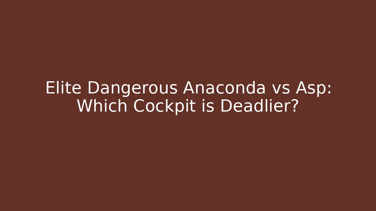 Elite Dangerous Anaconda vs Asp: Which Cockpit is Deadlier?