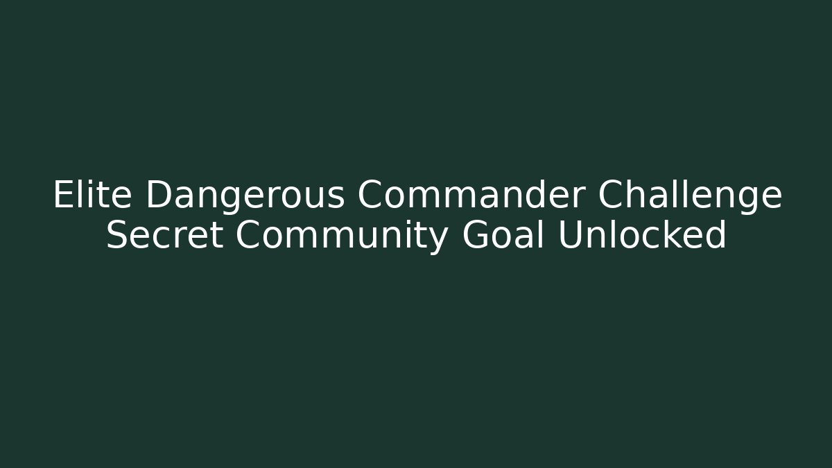 Elite Dangerous Commander Challenge Secret Community Goal Unlocked