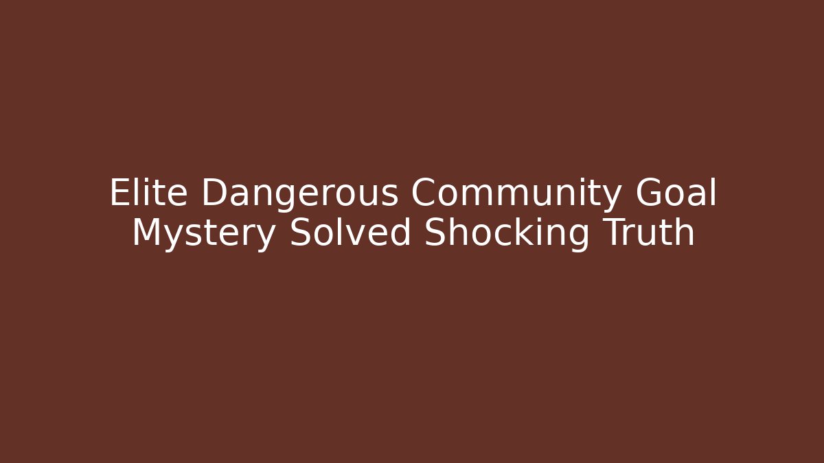 Elite Dangerous Community Goal Mystery Solved Shocking Truth - Create More Assets