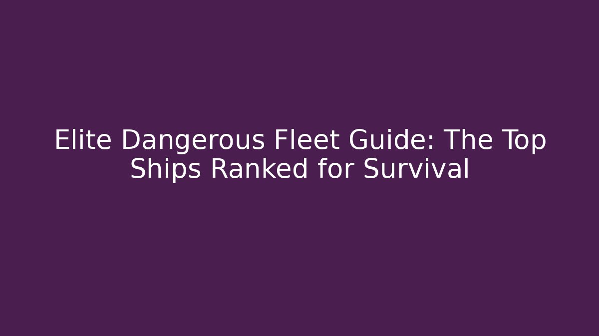 Elite Dangerous Fleet Guide: The Top Ships Ranked for Survival - Create More Assets
