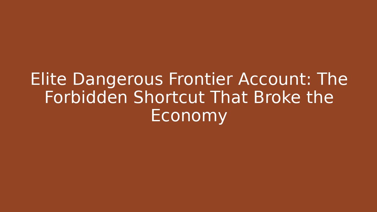 Elite Dangerous Frontier Account: The Forbidden Shortcut That Broke the Economy