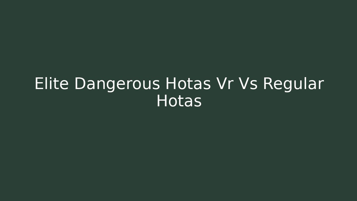 Elite Dangerous Hotas Vr Vs Regular Hotas