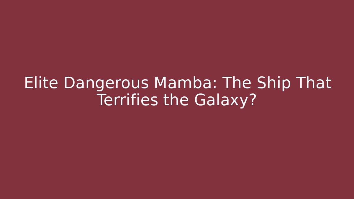Elite Dangerous Mamba: The Ship That Terrifies the Galaxy?