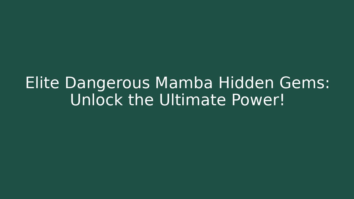 Elite Dangerous Mamba Hidden Gems: Unlock the Ultimate Power!
