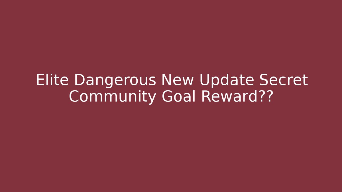 Elite Dangerous New Update Secret Community Goal Reward泄露