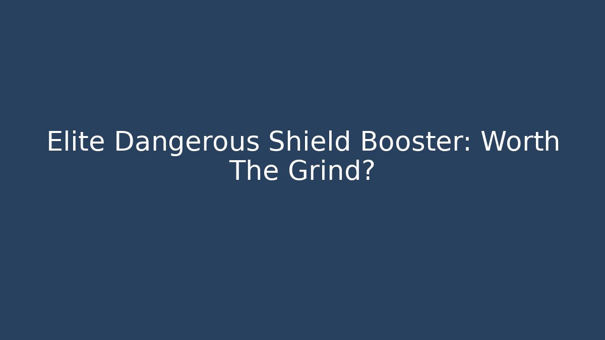 Elite Dangerous Shield Booster: Worth The Grind?