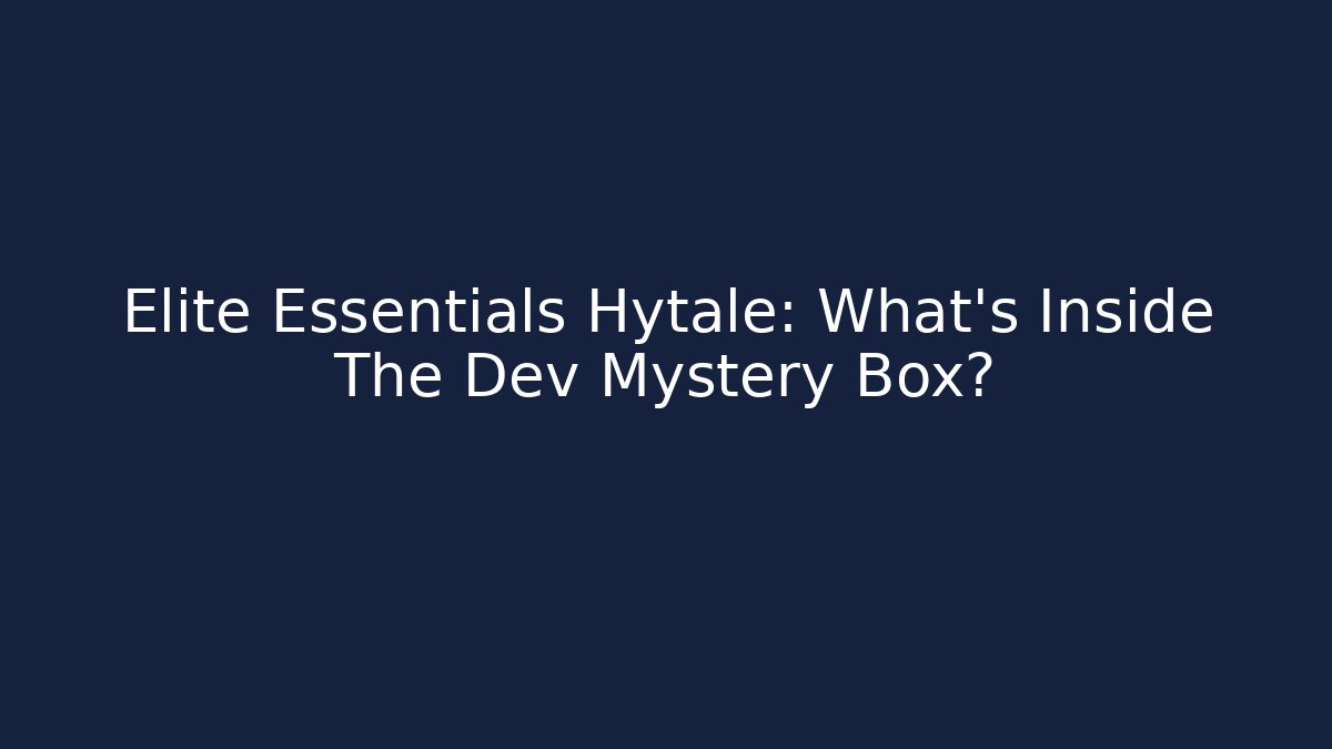 Elite Essentials Hytale: What's Inside The Dev Mystery Box?