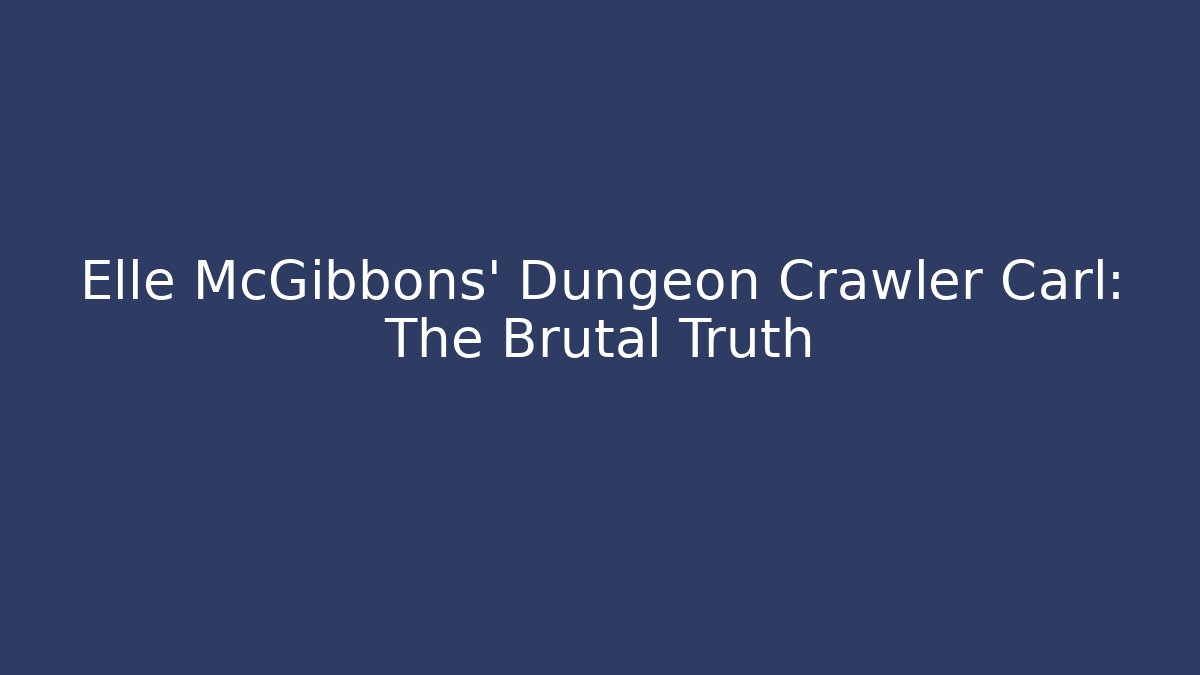 Elle McGibbons' Dungeon Crawler Carl: The Brutal Truth