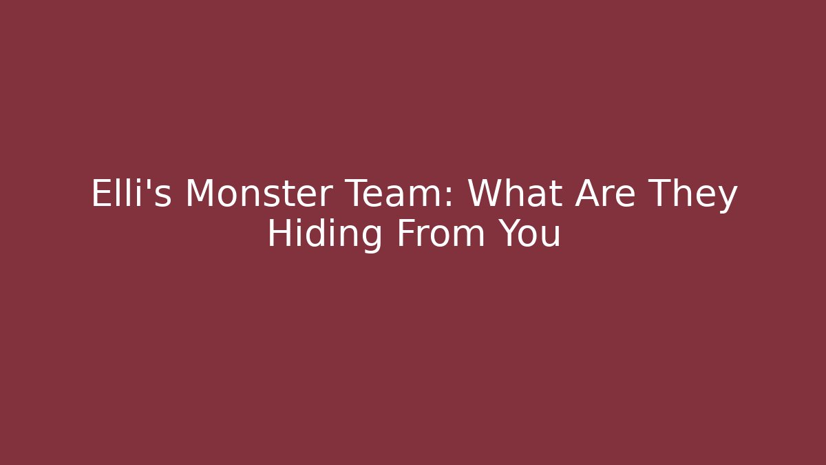 Elli's Monster Team: What Are They Hiding From You