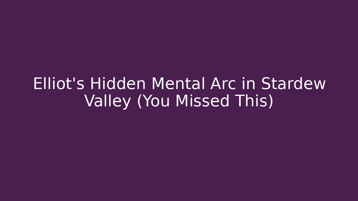 Elliot's Hidden Mental Arc in Stardew Valley (You Missed This)