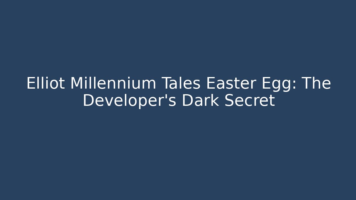 Elliot Millennium Tales Easter Egg: The Developer's Dark Secret