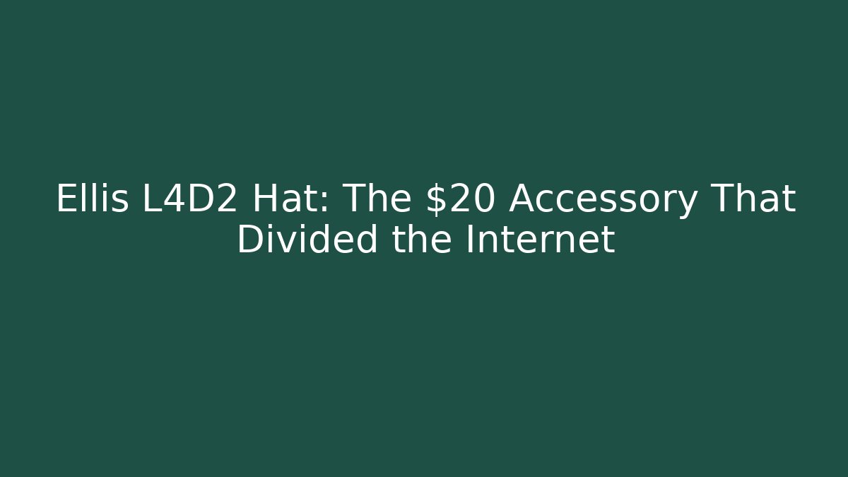 Ellis L4D2 Hat: The $20 Accessory That Divided the Internet
