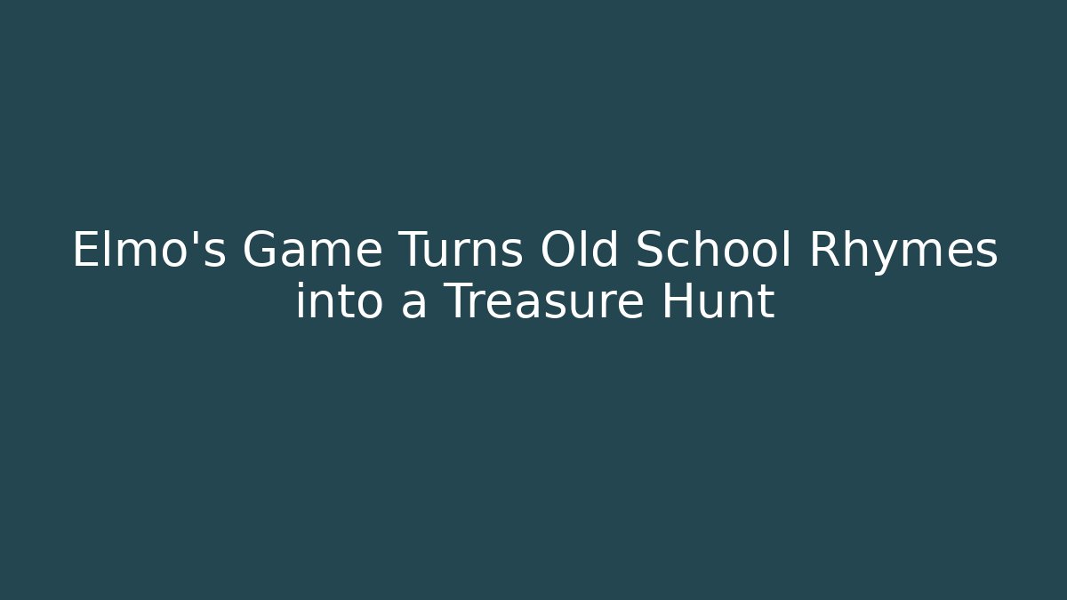 Elmo's Game Turns Old School Rhymes into a Treasure Hunt