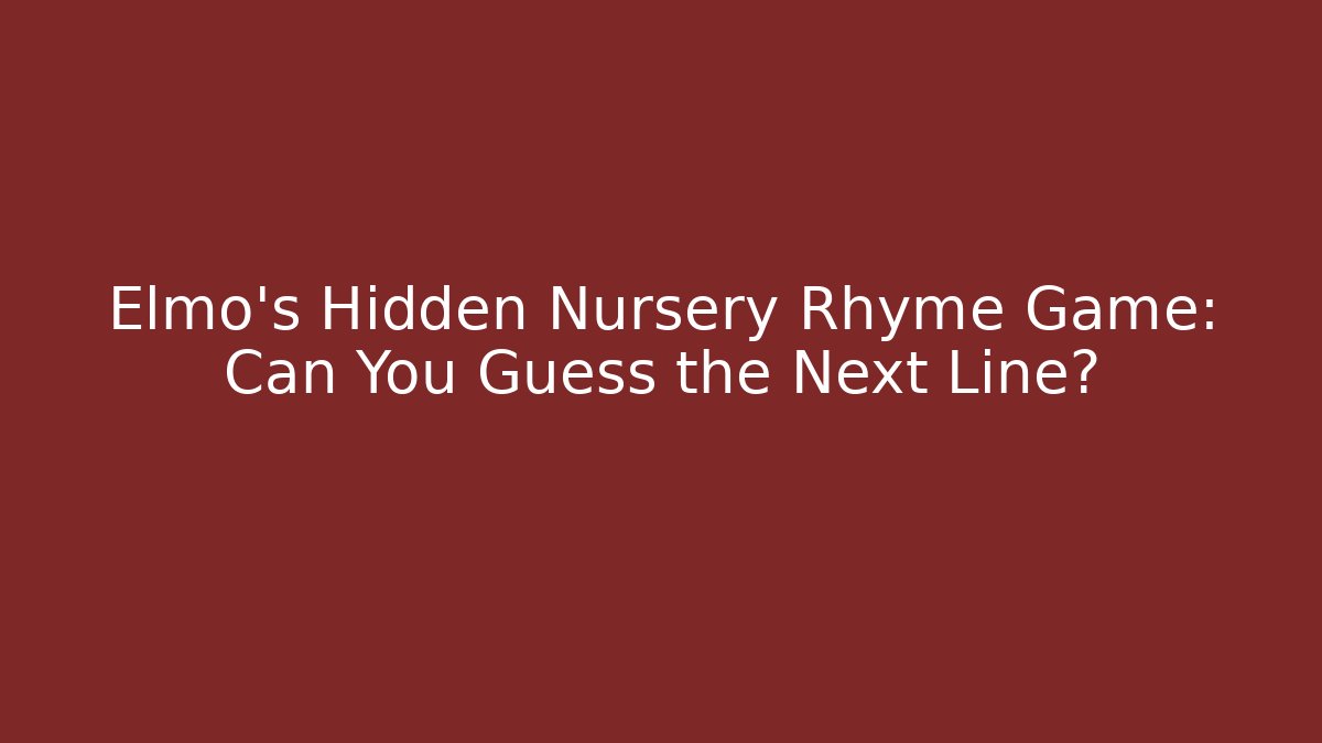 Elmo's Hidden Nursery Rhyme Game: Can You Guess the Next Line?