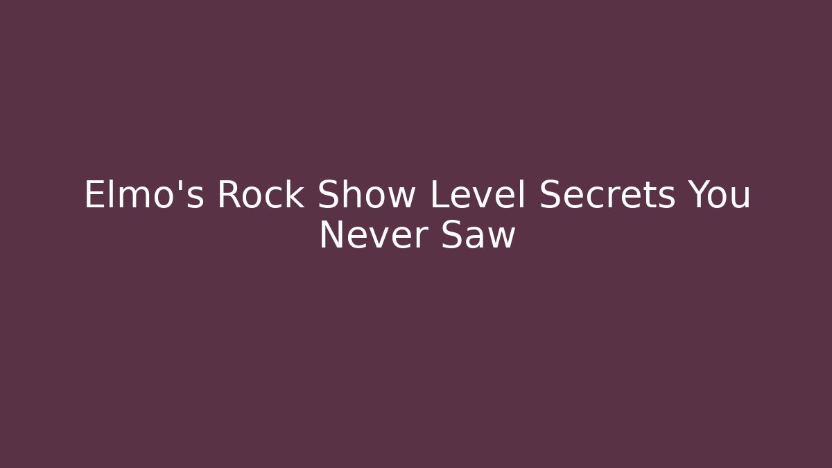 Elmo's Rock Show Level Secrets You Never Saw