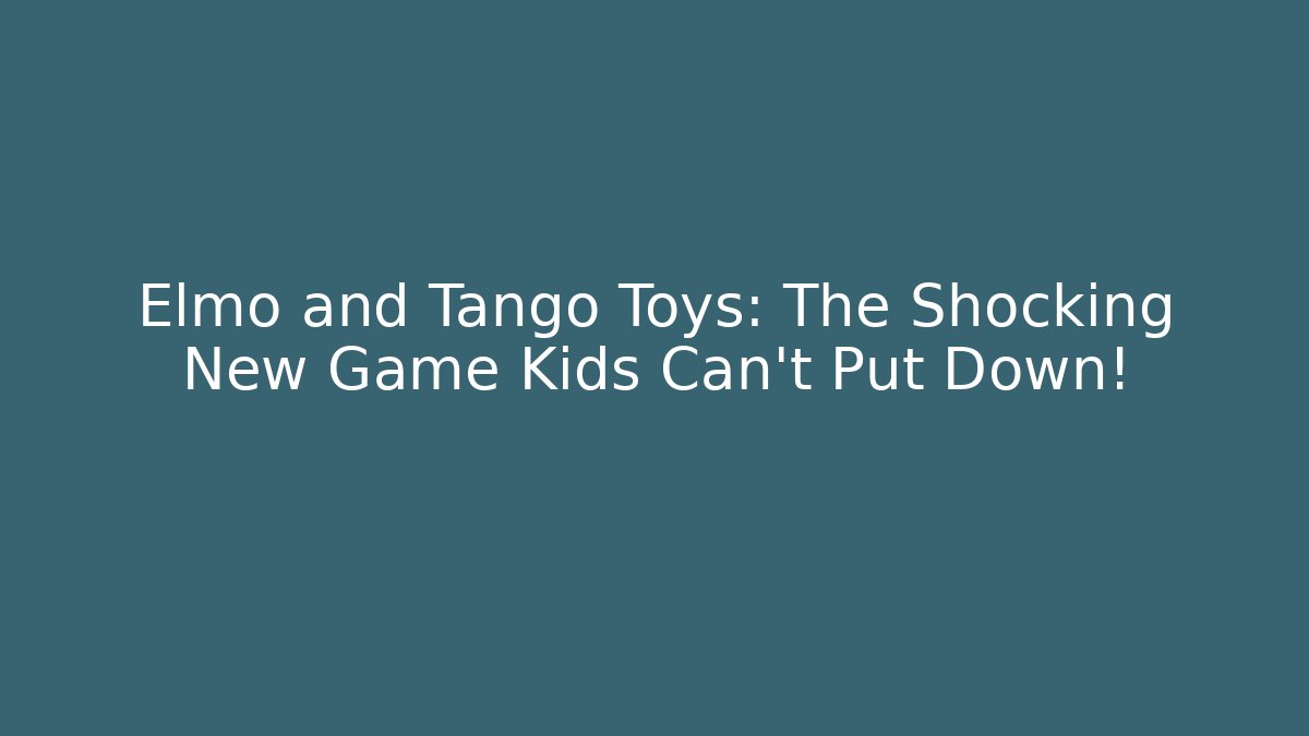 Elmo and Tango Toys: The Shocking New Game Kids Can't Put Down!