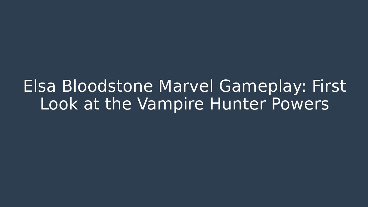 Elsa Bloodstone Marvel Gameplay: First Look at the Vampire Hunter Powers
