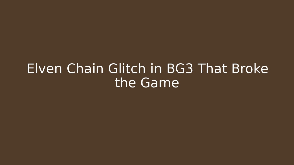 Elven Chain Glitch in BG3 That Broke the Game