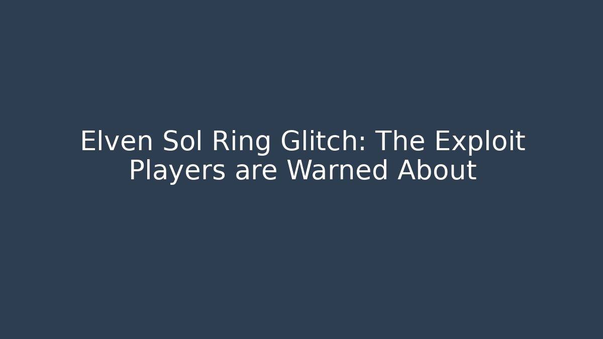 Elven Sol Ring Glitch: The Exploit Players are Warned About