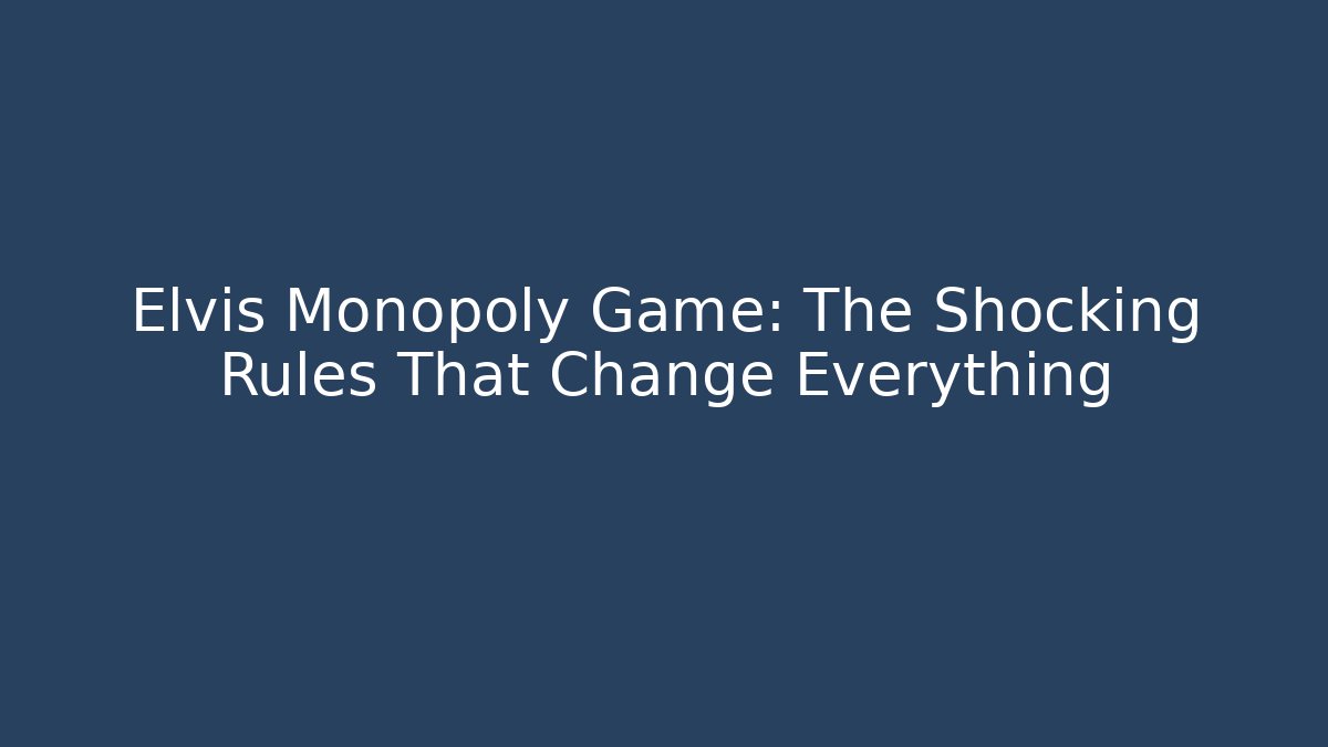 Elvis Monopoly Game: The Shocking Rules That Change Everything