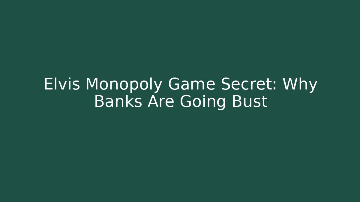 Elvis Monopoly Game Secret: Why Banks Are Going Bust