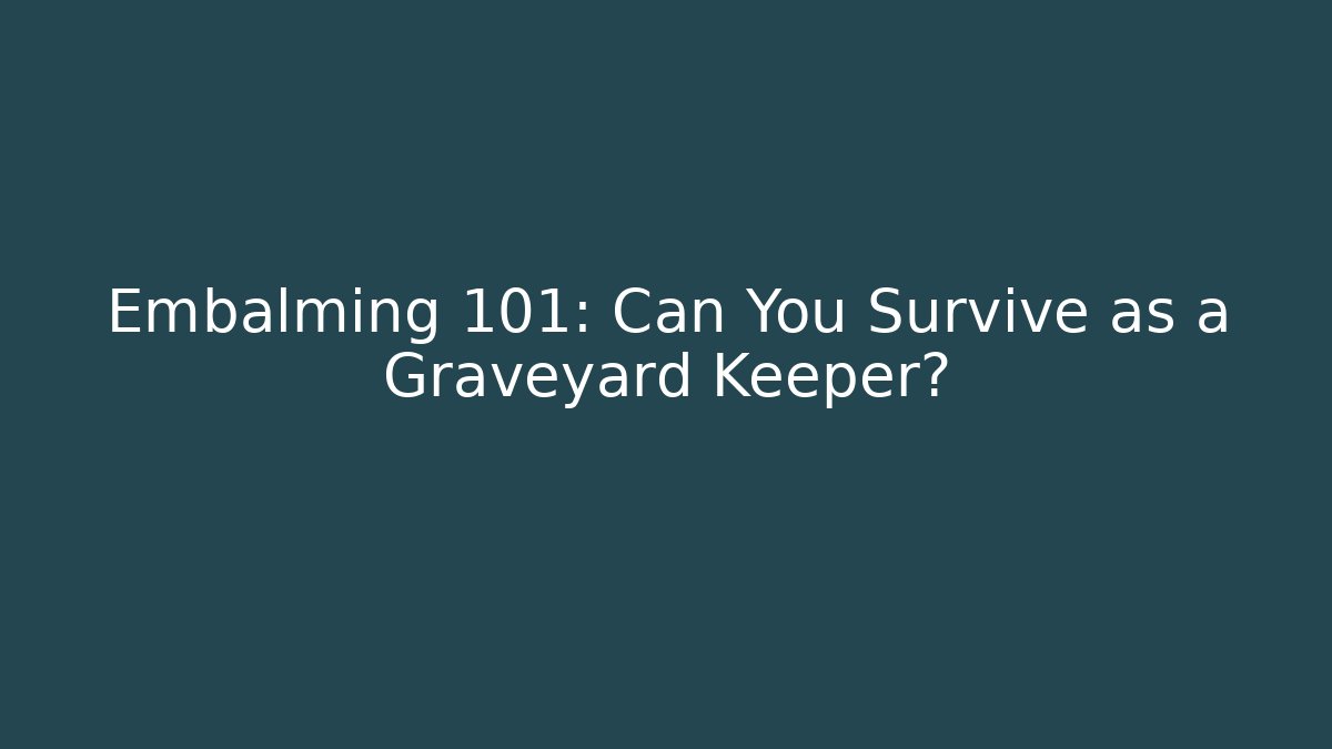 Embalming 101: Can You Survive as a Graveyard Keeper?