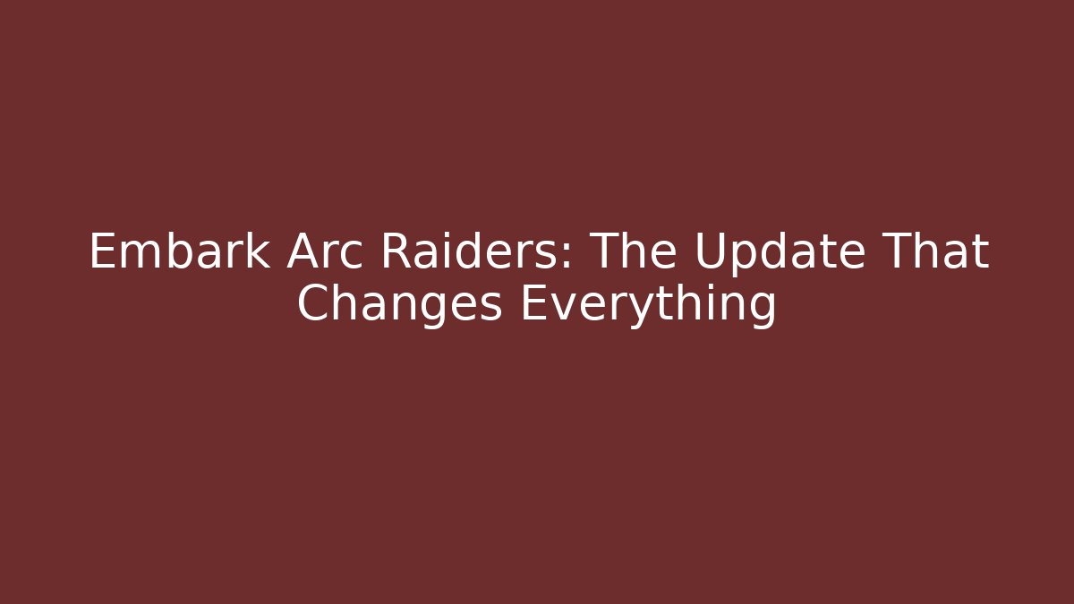 Embark Arc Raiders: The Update That Changes Everything - Create More Assets