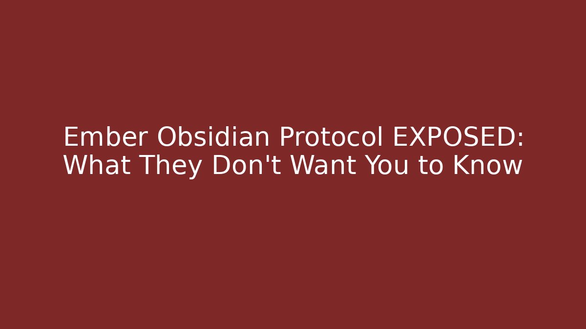 Ember Obsidian Protocol EXPOSED: What They Don’t Want You to Know