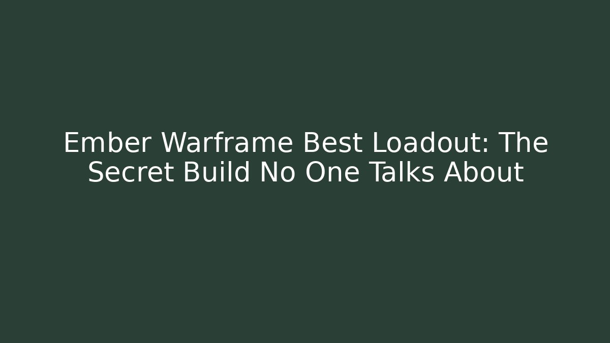 Ember Warframe Best Loadout: The Secret Build No One Talks About