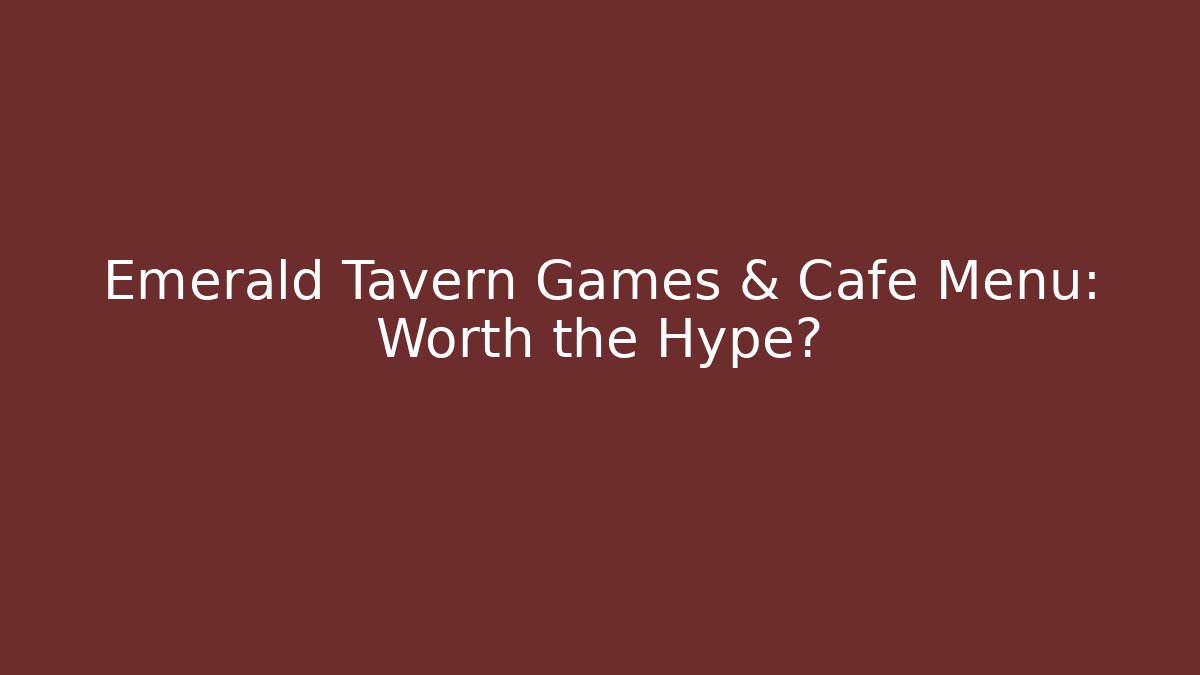 Emerald Tavern Games & Cafe Menu: Worth the Hype? - Create More Assets